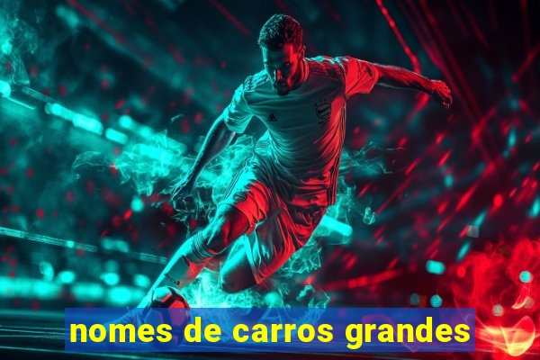 nomes de carros grandes
